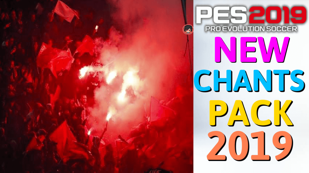 PES 2019 | NEW CHANTS PACK 2019