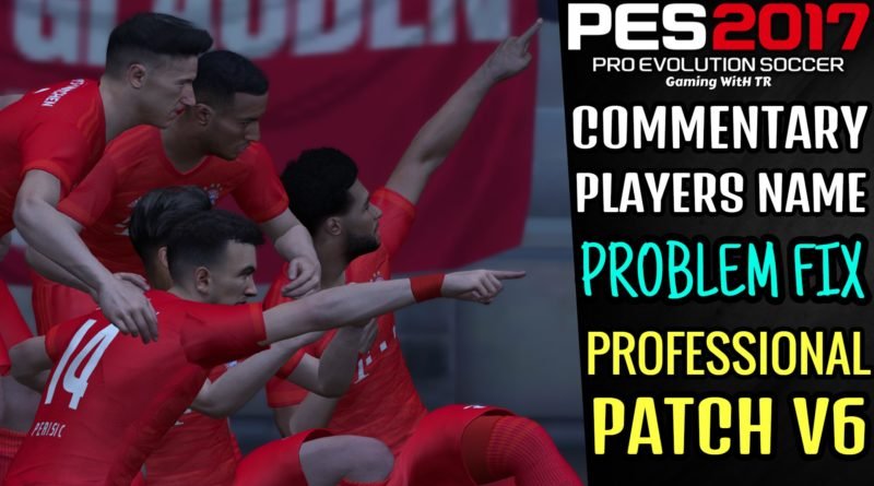 PES 2017 | COMMENTARY PLAYERS NAME FIX | PROFESSIONAL PATCH V6
