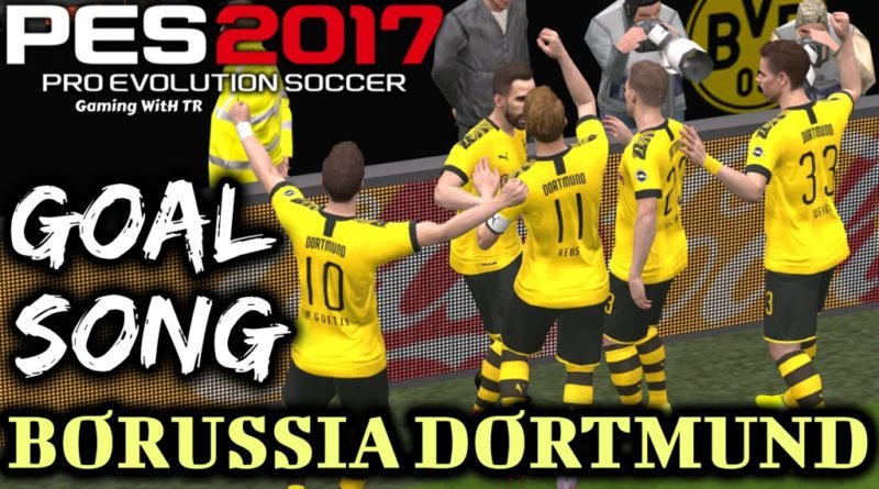 PES 2017 | BORUSSIA DORTMUND GOAL SONG