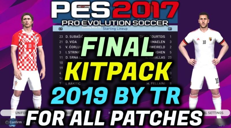 PES 2017 | FINAL KITPACK 2019 BY TR | FOR ALL PATCHES | ALL IN ONE