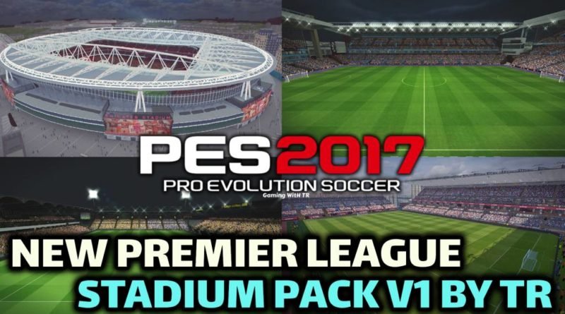 PES 2017 | NEW PREMIER LEAGUE STADIUM PACK V1 BY TR | DOWNLOAD & INSTALL