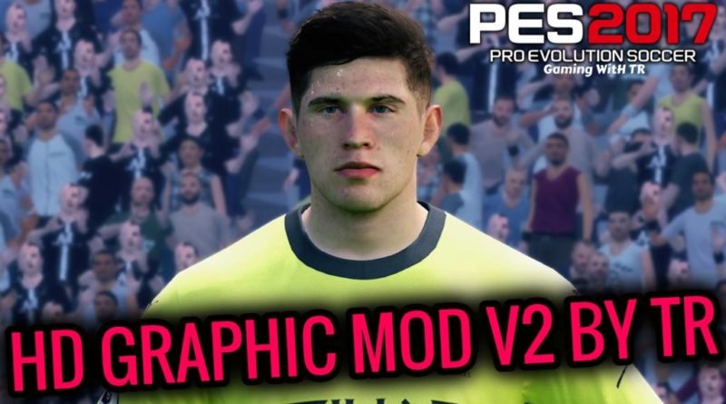 PES 2017 | LATEST HD GRAPHIC MOD V2 BY TR | ALL IN ONE | DOWNLOAD & INSTALL