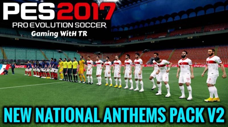 PES 2017 | NEW NATIONAL ANTHEMS PACK V2 | 219 TEAMS | DOWNLOAD & INSTALL