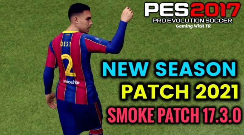 PES 2017 | NEW SEASON PATCH 2021 | SMOKE PATCH 17.3.0 | DOWNLOAD & INSTALL