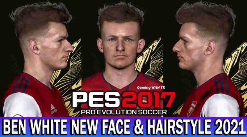 PES 2017 BEN WHITE NEW FACE & HAIRSTYLE 2021