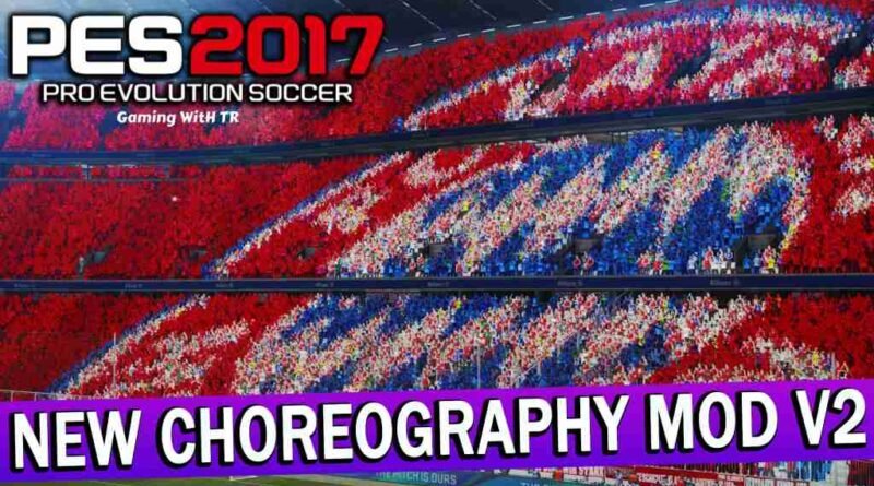 PES 2017 NEW CHOREOGRAPHY MOD V2 FOR AZ STADIUM