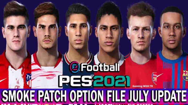 PES 2021 LATEST OPTION FILE 2021 SMOKE PATCH 21.3.6 JULY UPDATE UNOFFICIAL