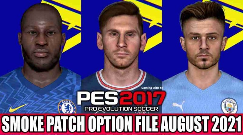 PES 2017 LATEST OPTION FILE 2021 (SMOKE PATCH 17.3.5 AUGUST UPDATE UNOFFICIAL)