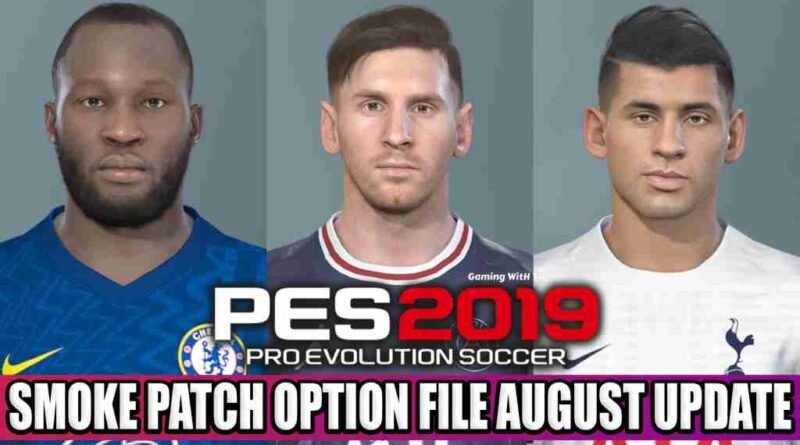 PES 2019 LATEST OPTION FILE 2021 SMOKE PATCH 19.3.8 AUGUST UPDATE UNOFFICIAL