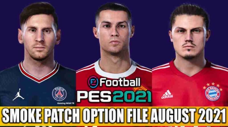 PES 2021 LATEST OPTION FILE 2021 SMOKE PATCH 21.3.6 AUGUST UPDATE UNOFFICIAL
