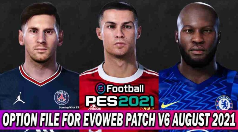 PES 2021 OPTION FILE EVOWEB PATCH V6 AUGUST UPDATE
