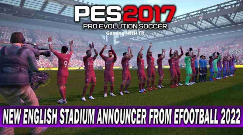 PES 2017 NEW ENGLISH STADIUM ANNOUNCER CONVERTED FROM EFOOTBALL 2022