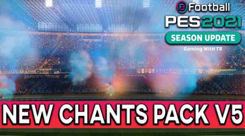 PES 2021 NEW CHANTS PACK V5