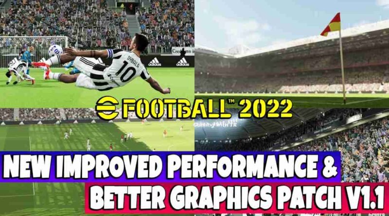 EFOOTBALL 2022 NEW IMPROVED PERFORMANCE & BETTER GRAPHICS PATCH V1.1