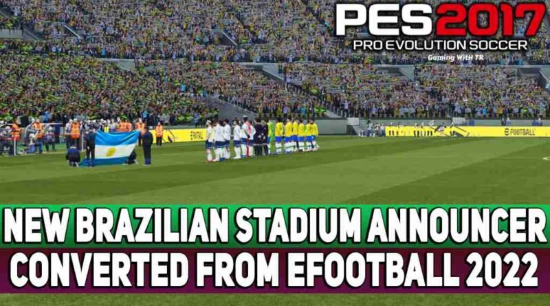 PES 2017 NEW BRAZILIAN STADIUM ANNOUNCER CONVERTED FROM EFOOTBALL 2022