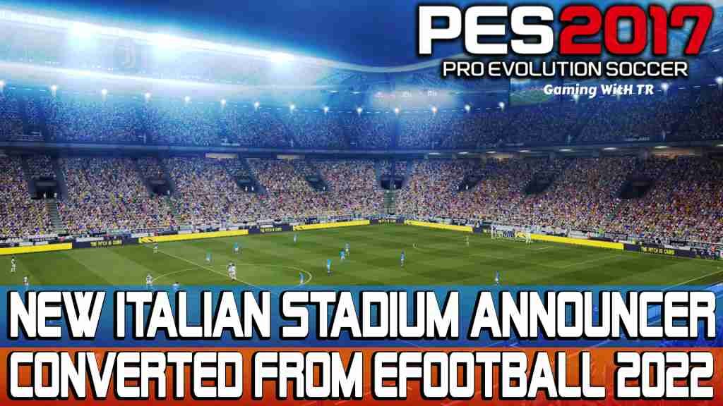 PES 2017 NEW ITALIAN STADIUM ANNOUNCER CONVERTED FROM EFOOTBALL 2022