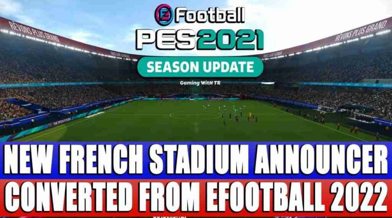 PES 2021 NEW FRENCH STADIUM ANNOUNCER CONVERTED FROM EFOOTBALL 2022