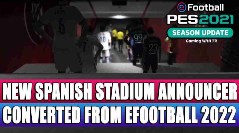 PES 2021 NEW SPANISH STADIUM ANNOUNCER CONVERTED FROM EFOOTBALL 2022