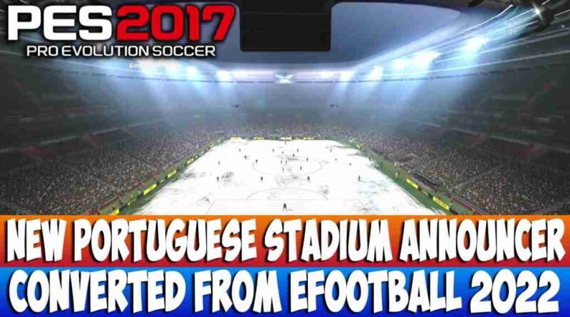 PES 2017 NEW PORTUGUESE STADIUM ANNOUNCER CONVERTED FROM EFOOTBALL 2022