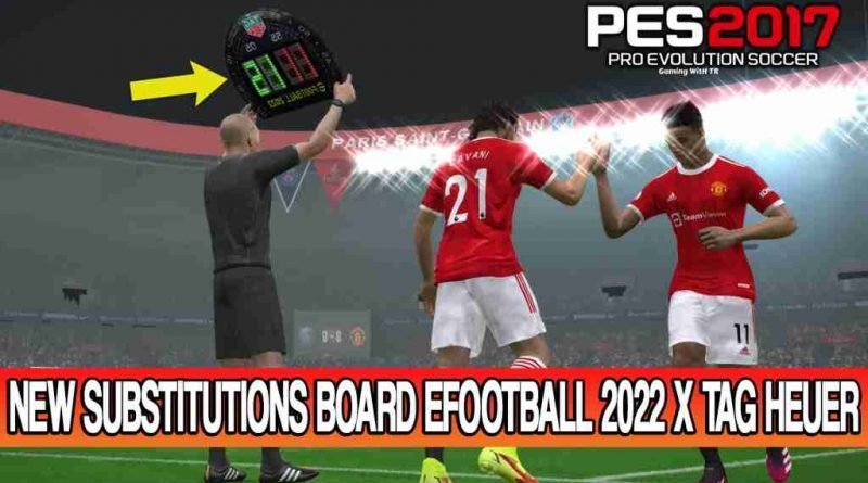 PES 2017 NEW SUBSTITUTIONS BOARD EFOOTBALL 2022 X TAG HEUER