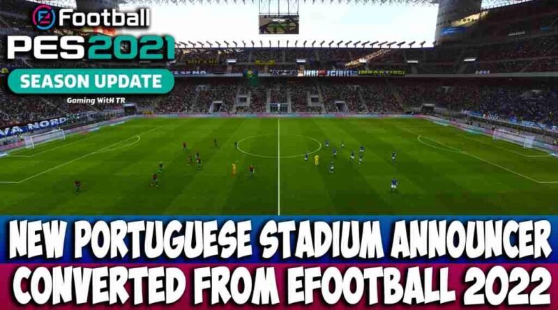 PES 2021 NEW PORTUGUESE STADIUM ANNOUNCER CONVERTED FROM EFOOTBALL 2022