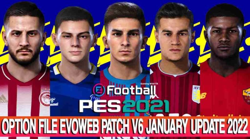 PES 2021 LATEST OPTION FILE 2022 EVOWEB PATCH V6 JANUARY UPDATE UNOFFICIAL