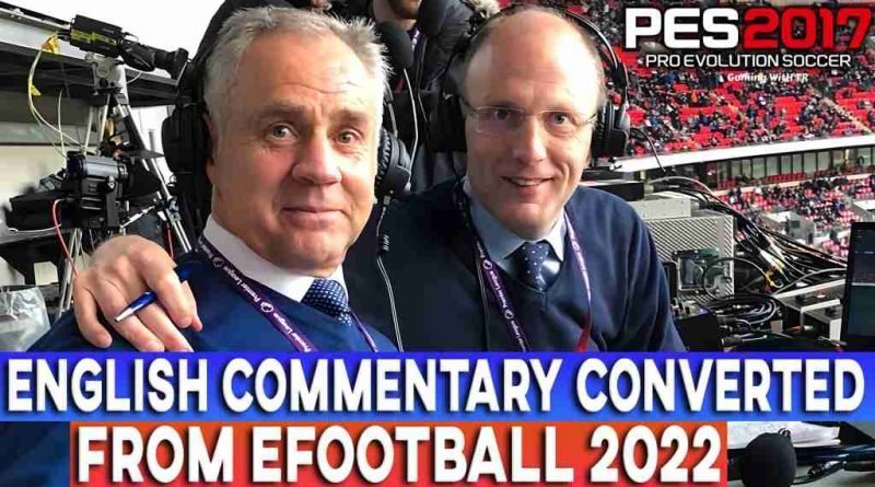 PES 2017 NEW ENGLISH COMMENTARY CONVERTED FROM EFOOTBALL 2022