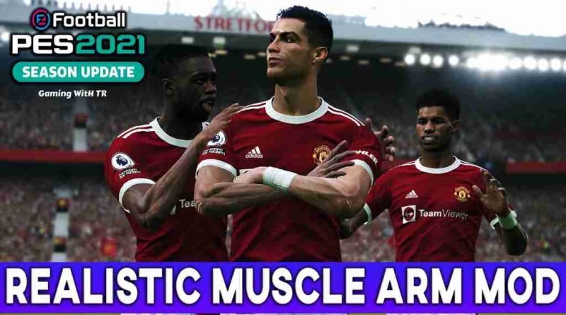 PES 2021 NEW MORE REALISTIC MUSCLE ARM MOD