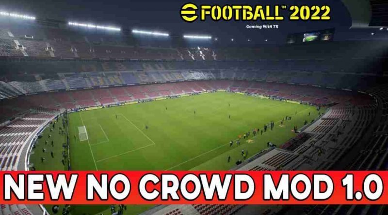 EFOOTBALL 2022 NEW NO CROWD MOD 1.0