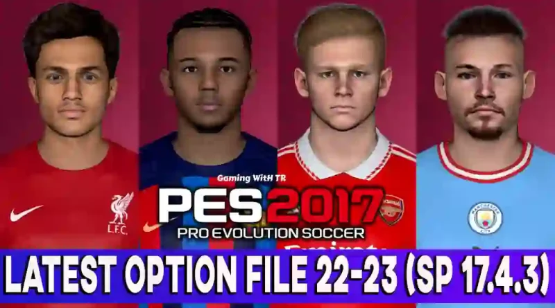 PES 2017 OPTION FILE 22-23 SP 17.4.3 FINAL AUGUST UPDATE - PES 2017 Gaming  WitH TR