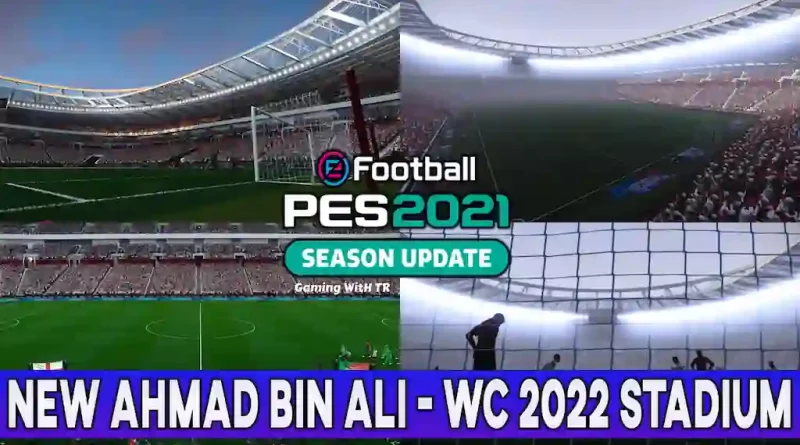 PES 2021 NEW AHMAD BIN ALI - WC 2022 STADIUM