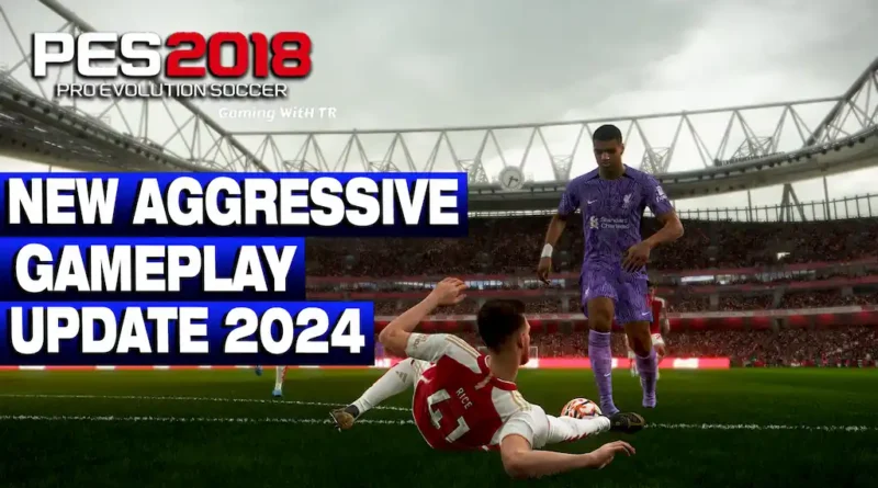 PES 2018 NEW AGGRESSIVE GAMEPLAY UPDATE 2024