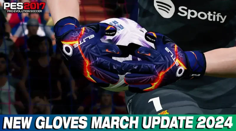 PES 2017 NEW GLOVES MARCH UPDATE 2024