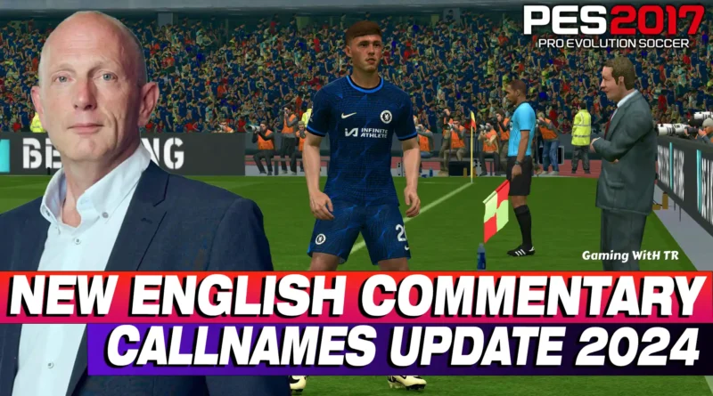PES 2017 NEW ENGLISH COMMENTARY CALLNAMES UPDATE 2024